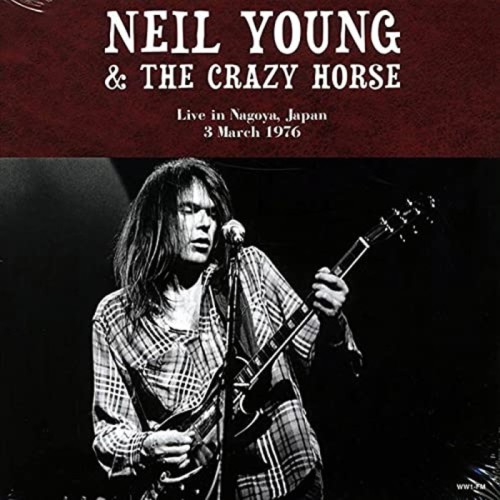 Neil Young & The Crazy Horse - Live In Nagoya, Japan 3rd March 1976
