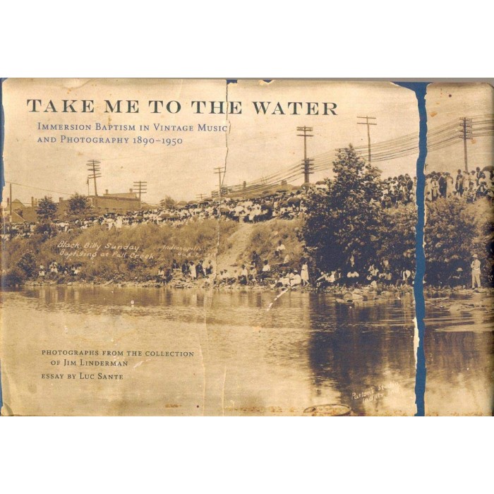 Various Artists - Take Me To The Water: Immersion Baptism In Vintage Music And Photography 1890-1950