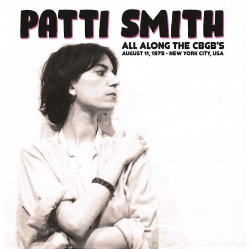 Patti Smith - All Along The CBGB's: August 11, 1979 - New York City, USA