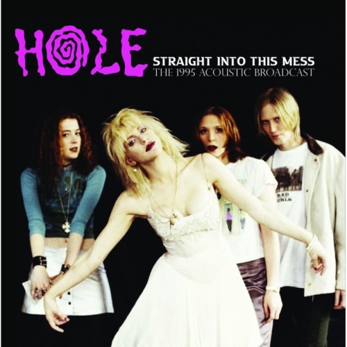 Hole - Straight Into This Mess: The 1995 Acoustic Broadcast