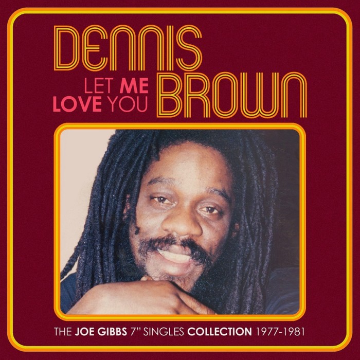 Dennis Brown - Let Me Love You - The Joe Gibbs 7" Singles Collection 1977 - 1981